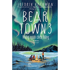 BEARTOWN 3 - NHỮNG NGƯỜI CHIẾN THẮNG - Fredrik Backman -  Hoàng Anh dịch - NXB Trẻ