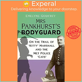 Sách - Mrs Pankhurst's Bodyguard : On the Trail of 'Kitty' Marshall and the M by Emelyne Godfrey (UK edition, hardcover)