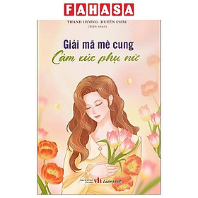 Sách - Giải Mã Mê Cung - Cảm Xúc Phụ Nữ