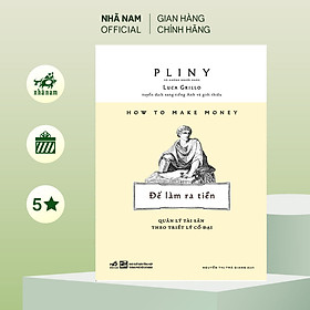 Sách - Để làm ra tiền: Quản lý tài sản theo triết lý cổ đại (Pliny) (Nhã Nam Official)