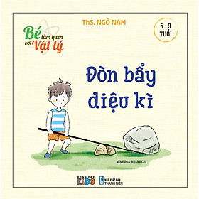 Bé làm quen với Vật lý - Đòn bẩy diệu kì