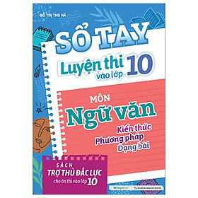 Sổ Tay Luyện Thi Vào Lớp 10 Môn Ngữ Văn