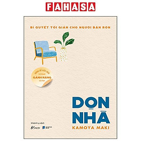 Bí Quyết Tối Giản Cho Người Bận Rộn - Đừng Để Việc Nhà Trở Thành Gánh Nặng Của Bạn - Dọn Nhà