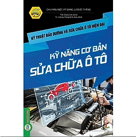 Kỹ Thuật Bảo Dưỡng Và Sửa Chữa Ô Tô Hiện Đại - Kỹ Năng Cơ Bản Sửa Chữa Ô Tô