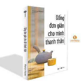 Sống đơn giản cho mình thanh thản (tái bản 2022)