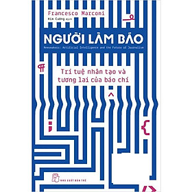 Người Làm Báo - Trí Tuệ Nhân Tạo Và Tương Lai Của Báo Chí