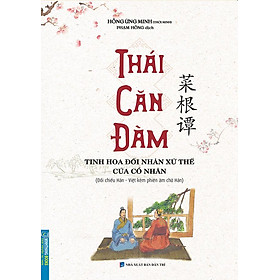 Thái Căn Đàm - Tinh Hoa Đối Nhân Xử Thế Của Cổ Nhân