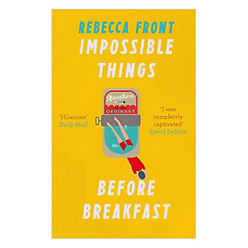 [Download Sách] Impossible Things Before Breakfast: Adventures In The Ordinary