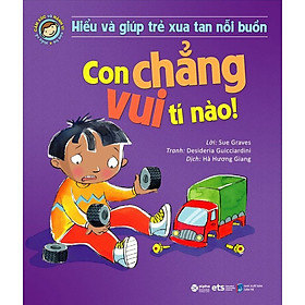 [Download Sách] Hiểu Về Cảm Xúc Và Hành Vi Của Trẻ - Con Chẳng Vui Tí Nào (Hiểu Và Giúp Trẻ Xua Tan Nỗi Buồn) (Tái Bản)