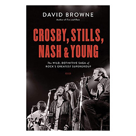 Nơi bán Crosby, Stills, Nash and Young: The Wild, Definitive Saga of Rock\'s Greatest Supergroup - Giá Từ -1đ