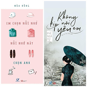 Combo 2 tiểu thuyết ngôn tình lãng mạn: Không kịp nói yêu em + Em Chọn Nỗi Nhớ, Nỗi Nhớ Này Chọn Anh