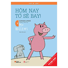 Nơi bán Voi & Lợn - Tập 1 - Hôm Nay Tớ Sẽ Bay! - Today I Will Fly!  - Giá Từ -1đ