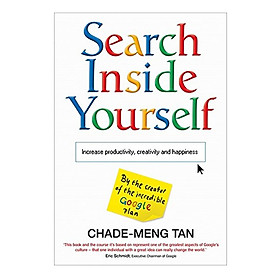 Search Inside Yourself: Increase Productivity, Creativity And Happiness