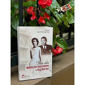 THEO DẤU HOÀNG HẬU NAM PHƯƠNG VÀ VUA BẢO ĐẠI - Vĩnh Đào & Nguyễn Thị Thanh Thuý - NXB Phụ Nữ