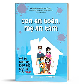 Con an toàn, mẹ an tâm: Chế độ sinh hoạt khoa học cho trẻ thời Covid  - Bản Quyền