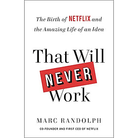 That Will Never Work: The Birth Of Netflix And The Amazing Life Of An Idea