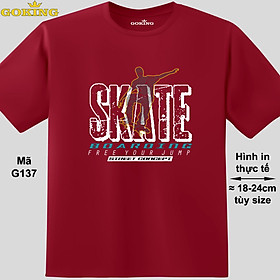 SKATE BOARDING, free your jump, mã G137. Áo thun nam nữ in siêu đẹp. Áo phông thoát nhiệt GOKING hàng hiệu cao cấp - Đô, vải thun lạnh - XS