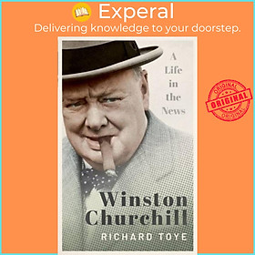 Sách - Winston Churchill - A Life in the News by Richard Toye (UK edition, paperback)