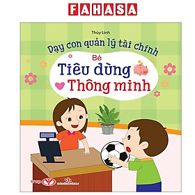 Sách - Dạy Con Quản Lý Tài Chính - Bé Tiêu Dùng Thông Minh
