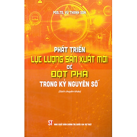 Phát Triển Lực Lượng Sản Xuất Mới Để Đột Phá Trong Kỷ Nguyên Số (Sách Chuyên Khảo) - Thính Nguyên