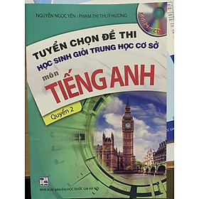 Sách - Tuyển chọn đề thi học sinh giỏi trung học cơ sở môn Tiếng Anh Quyển 2