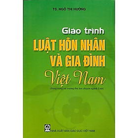 Giáo trình Luật Hôn nhân & Gia đình Việt Nam (Dùng trong các trường ĐH chuyên ngành Luật)