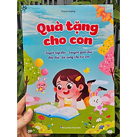 Sách Quà Tặng Cho Con (Tuyển tập thơ – truyện giáo dục đạo đức, lối sống cho trẻ em)