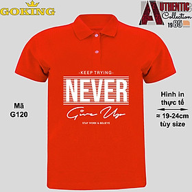 NEVER GIVE UP, mã G120. Áo thun polo cổ trụ cho nam nữ, form unisex. Áo phông cá sấu hàng hiệu Goking, quà tặng cao cấp cho gia đình, cặp đôi, doanh nghiệp