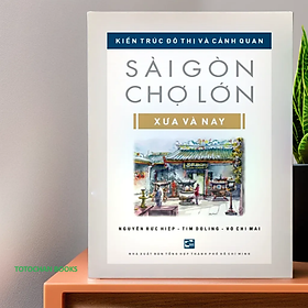 Kiến trúc đô thị và cảnh quan Sài Gòn - Chợ Lớn xưa và nay - Tái bản có bổ sung 2024 TH199