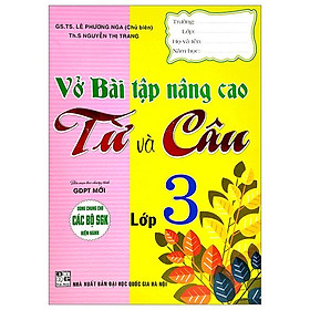 Vở Bài Tập Nâng Cao Từ Và Câu Lớp 3 (Biên Soạn Theo Chương Trình GDPT Mới) (Dùng Chung Cho Các Bộ SGK Hiện Hành)