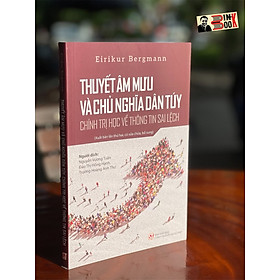 Hình ảnh sách  THUYẾT ÂM MƯU VÀ CHỦ NGHĨA DÂN TÚY – Chính trị học về thông tin sai lệch – Eirikur Bergmann – NXB Chính trị Quốc gia Sự thật (tái bản 2022)