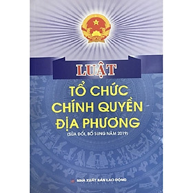 Sách - Luật Tổ Chức Chính Quyền Địa Phương Năm 2019