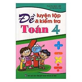 Đề Luyện Tập Và Kiểm Tra Toán Lớp 4 (Tái Bản)