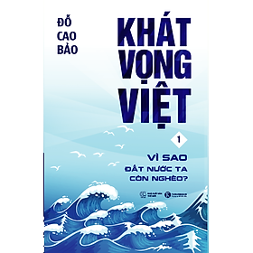 Khát Vọng Việt 1 - Vì Sao Đất Nước Ta Còn Nghèo? (Tái Bản)