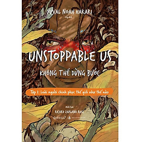 Hình ảnh Sách - Unstoppable Us – Không Thể Dừng Bước (Tập 1: Loài Người Chinh Phục Thế Giới Như Thế Nào?)