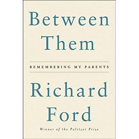 Sách - Between Them : Remembering My Parents by Richard Ford (US edition, paperback)