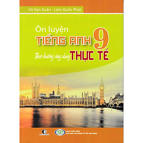 [Download Sách] ÔN LUYỆN TIẾNG ANH LỚP 9 THEO HƯỚNG ỨNG DỤNG THỰC TẾ