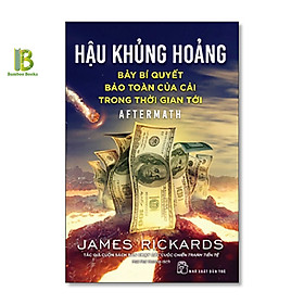 Sách - Hậu Khủng Hoảng - Bảy Bí Quyết Bảo Toàn Của Cải Trong Thời Gian Tới - James Rickards - NXB Trẻ - Tặng Kèm Bookmark Bamboo Books