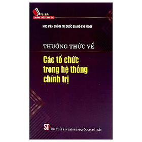 Thường Thức Về Các Tổ Chức Trong Hệ Thống Chính Trị