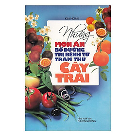 Sách - Những Món Ăn Bổ Dưỡng Trị Bệnh Từ Trăm Thứ Cây Trái - Chính Thông Book