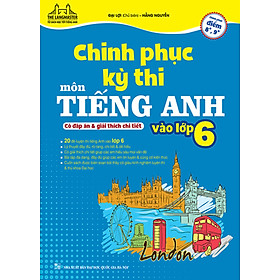 Chinh Phục Kỳ Thi Môn Tiếng Anh Vào Lớp 6 (Có Đáp Án Và Giải Thích Chi Tiết) _MT