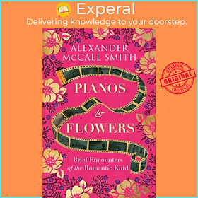 Sách - Pianos and Flowers - Brief Encounters of the Romantic Kind by Alexander McCall Smith (UK edition, paperback)