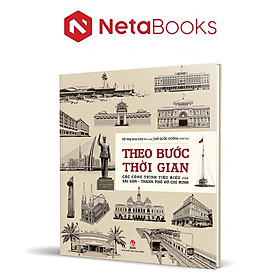 Theo Bước Thời Gian - Các Công Trình Tiêu Biểu Của Sài Gòn - Thành Phố Hồ Chí Minh (Bìa Cứng)