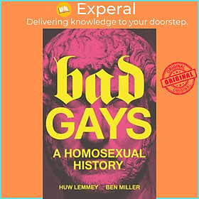Sách - Bad Gays - A Homosexual History by Huw Lemmey (UK edition, paperback)