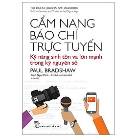 Sách - Cẩm Nang Báo Chí Trực Tuyến - Kỹ Năng Sinh Tồn Và Lớn Mạnh Trong Kỷ Nguyên Số - Paul Bradshaw - NXB Trẻ