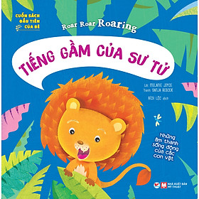 [Download Sách] Cuốn Sách Đầu Tiên Của Bé: Roar Roar Roaring - Tiếng Gầm Của Sư Tử