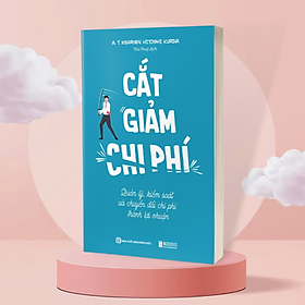 Hình ảnh Sách - Cắt giảm chi phí - Quản lý kiểm soát và chuyển đổi phí thành lợi nhuận - Nicebooks