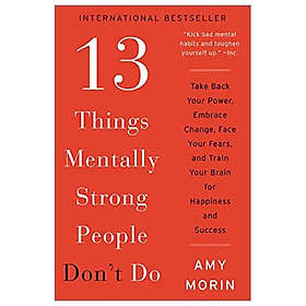 Hình ảnh sách 13 Things Mentally Strong People Don't Do: Take Back Your Power, Embrace Change, Face Your Fears, And Train Your Brain For Happiness And Success