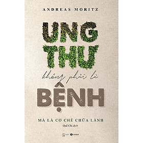 Sách - Ung Thư Không Phải Là Bệnh, Mà Là Cơ Chế Chữa Lành