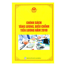 Nơi bán Chính Sách Tăng Lương, Điều Chỉnh Tiền Lương Năm 2018 - Giá Từ -1đ